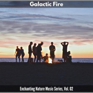 Galactic Fire - Enchanting Nature Music Series, Vol. 02