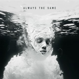 ALWAYS THE SAME lyrics | Boomplay Music