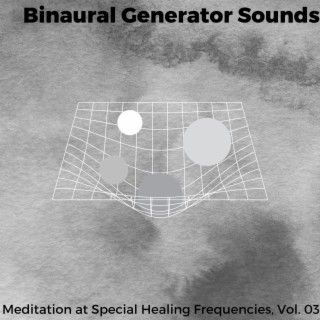 Binaural Generator Sounds - Meditation at Special Healing Frequencies, Vol. 03