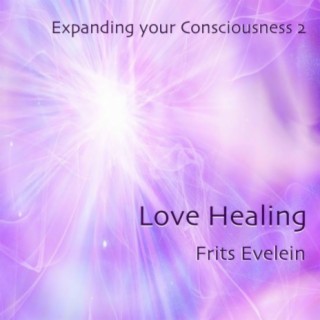 Expanding Your Consciousness 2: Love Healing