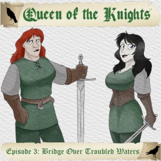 Queen of the Knights - Episode 03 - Bridge Over Troubled Waters