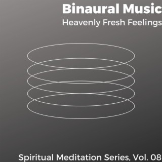 Binaural Music - Heavenly Fresh Feelings - Spiritual Meditation Series, Vol. 08