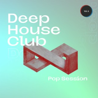 Deep House Club - Pop Session, Vol. 6