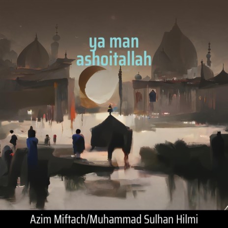 Ya Man Ashoitallah (Remix) ft. Muhammad Sulhan Hilmi | Boomplay Music