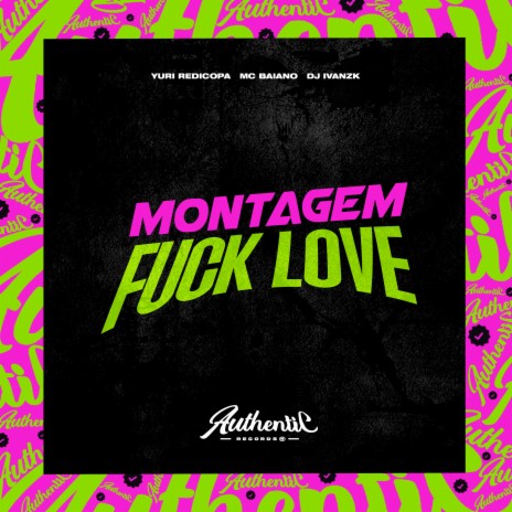 Montagem Fuck Love ft. DJ Ivanzk & Yuri redicopa | Boomplay Music