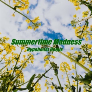 Summertime Madness (Hypebeast Remix)