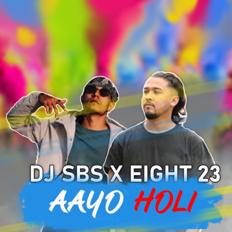 Aayo Holi ft. Eight 23 | Boomplay Music