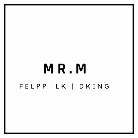 Mr. M ft. Felpp & Dking | Boomplay Music