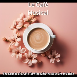 The Sounds of a Cafe Flowing with the New Life of Spring