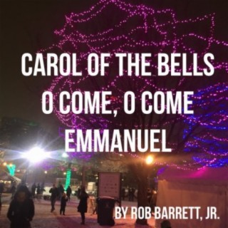 Carol of the Bells/O Come, O Come, Emmanuel