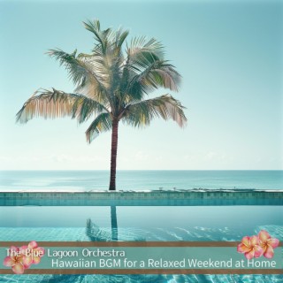 Hawaiian Bgm for a Relaxed Weekend at Home