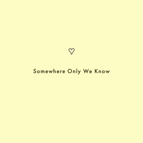 Somewhere Only We Know | Boomplay Music