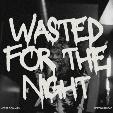 Wasted For The Night ft. Nctr.exe | Boomplay Music