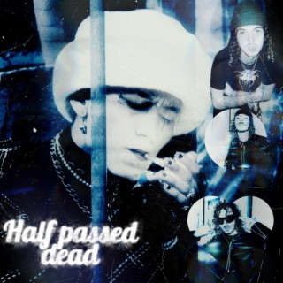 Half passed dead