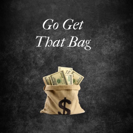 Go Get That Bag | Boomplay Music