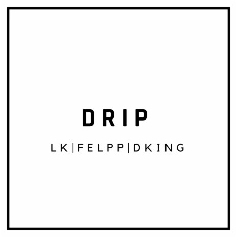 Drip ft. Felpp & Dking | Boomplay Music