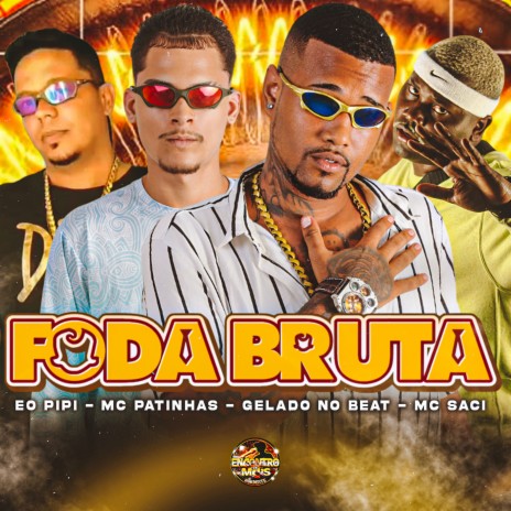 Foda Bruta ft. MC Patinhas, Éo PiPi & MC Saci | Boomplay Music