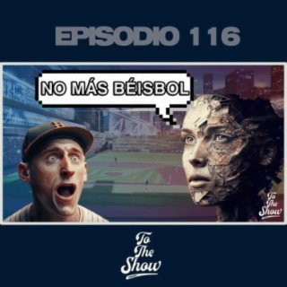 116 - Opiniones impopulares de una Inteligencia Artificial sobre Béisbol - To The Show Podcast