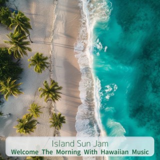 Welcome the Morning with Hawaiian Music