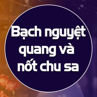 Bạch nguyệt quang và nốt chu sa