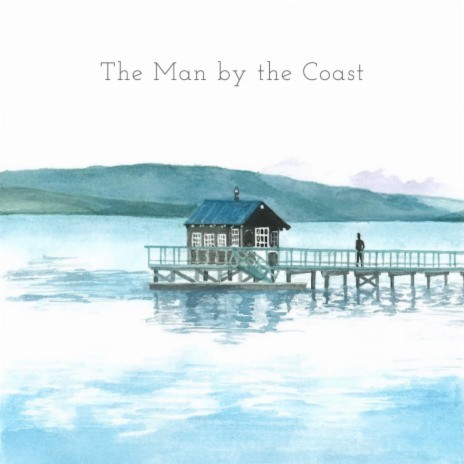 The Man by the Coast | Boomplay Music