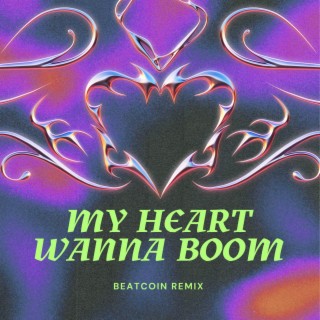 My Heart Wanna Boom (BEATCoin Remix)