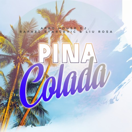 Piña Colada ft. Rafael Starcevic & Liu Rosa | Boomplay Music