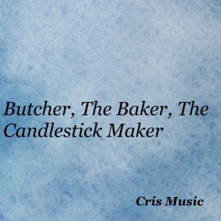 Butcher, The Baker, The Candlestick Maker