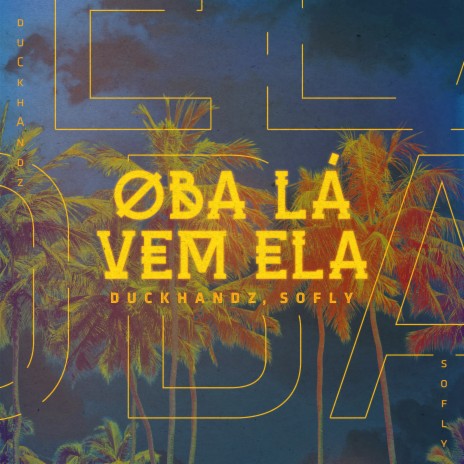 Oba Lá Vem Ela ft. Duckhandz | Boomplay Music