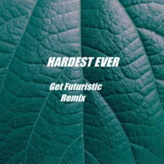 Hardest Ever (Get Futuristic Remix)