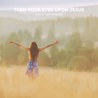 Turn Your Eyes Upon Jesus (Instrumental)