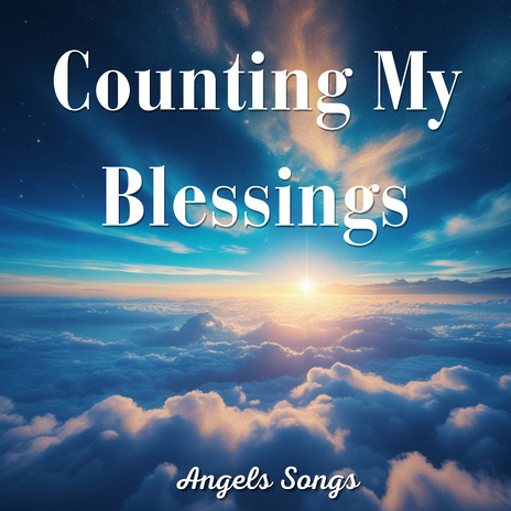Angels Songs Counting My Blessings Lyrics | Boomplay