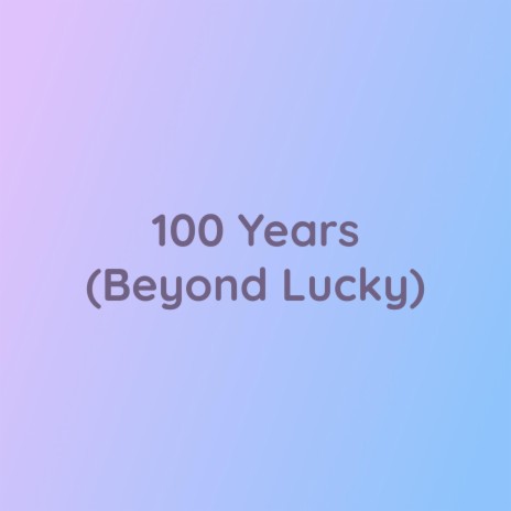 100 Years (Beyond Lucky) | Boomplay Music