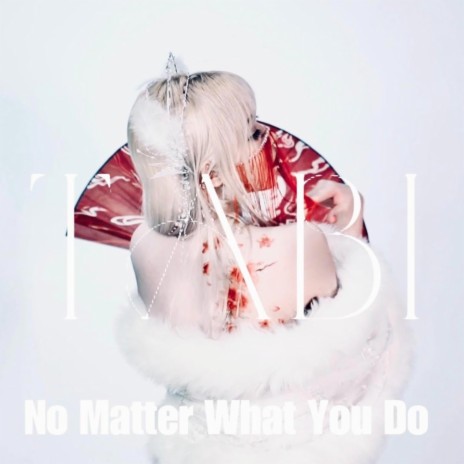 No matter what you do | Boomplay Music