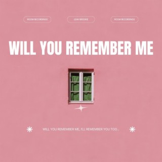 Will You Remember Me