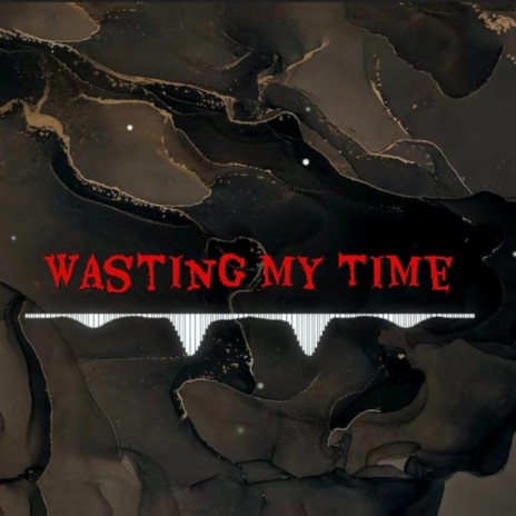 Wasting My Time | Boomplay Music