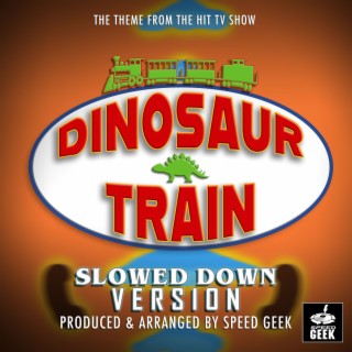 Dinosaur Train Main Theme (From Dinosaur Train) (Slowed Down Version)