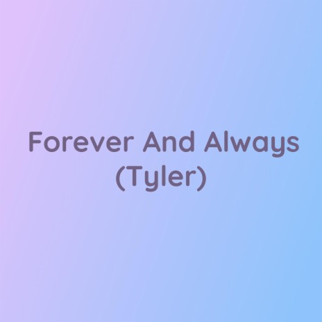 Forever And Always (Tyler) | Boomplay Music