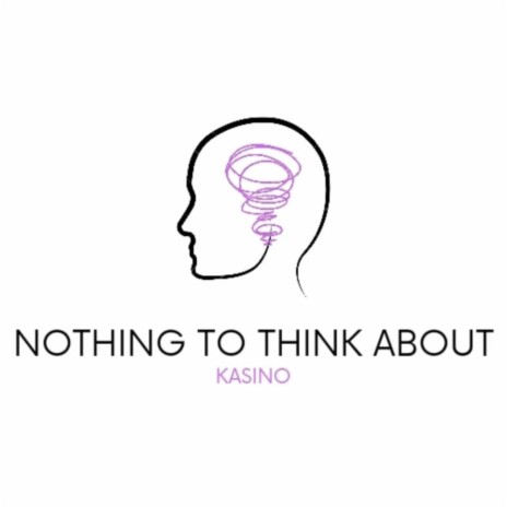 Nothing to think about ft. Prod. Cadence