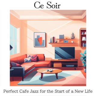 Perfect Cafe Jazz for the Start of a New Life