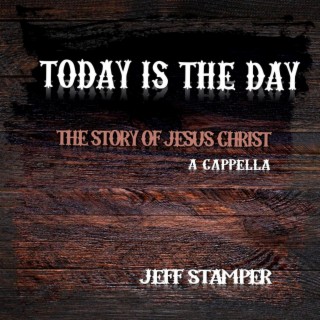 Today Is The Day - The Story of Jesus Christ