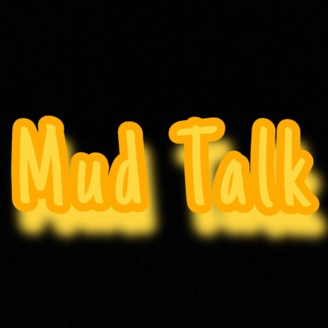 Mud Talk | Boomplay Music