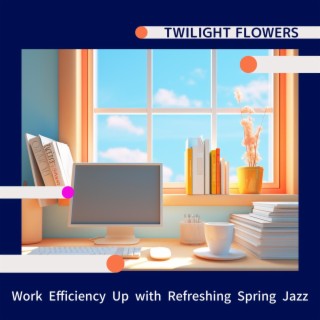 Work Efficiency Up with Refreshing Spring Jazz