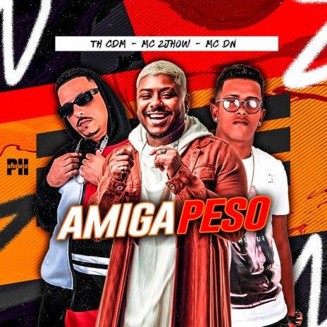 Amiga Peso (Vem Sentando) ft. MC 2jhow & MC DN | Boomplay Music