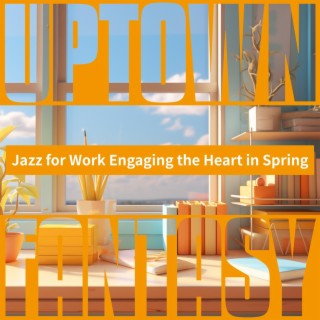 Jazz for Work Engaging the Heart in Spring