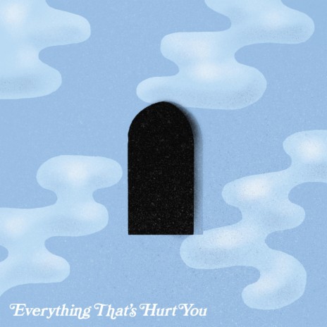 Everything That's Hurt You