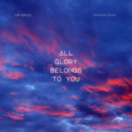 All Glory Belongs To You ft. Briana Jean | Boomplay Music