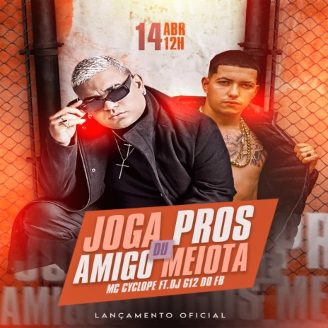 JOGA PROS AMIGO DO MEIOTA ft. MC CYCLOPE | Boomplay Music