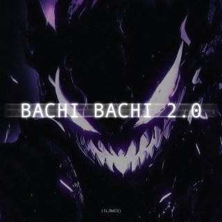BACHI BACHI 2.0 (SLOWED)