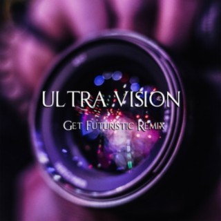 Ultra Vision (Get Futuristic Remix)